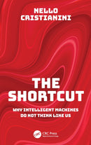 The Shortcut : Why Intelligent Machines Do Not Think Like Us-9781032305097