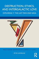 Destruction, Ethics, and Intergalactic Love : Exploring Y: The Last Man and Saga-9781032305172