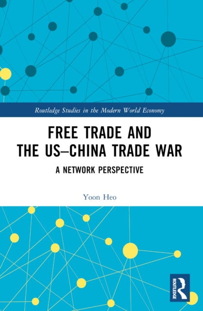 Free Trade and the US-China Trade War : A Network Perspective-9781032305639