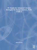 50 Hands-On Advanced Literacy Strategies for Young Learners, PreK-Grade 2-9781032307800