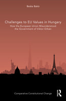 Challenges to EU Values in Hungary : How the European Union Misunderstood the Government of Viktor Orban-9781032311173