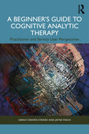A Beginner's Guide to Cognitive Analytic Therapy : Practitioner and Service User Perspectives-9781032311333