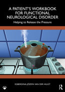 A Patient's Workbook for Functional Neurological Disorder : Helping To Release the Pressure-9781032312835
