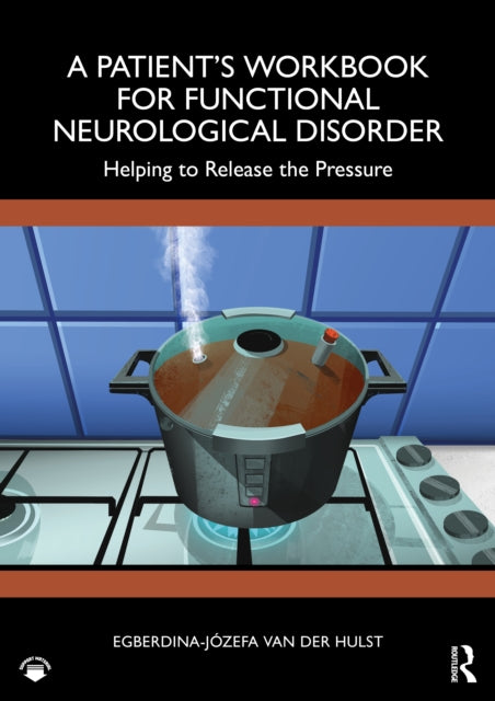 A Patient's Workbook for Functional Neurological Disorder : Helping To Release the Pressure-9781032312835