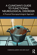 A Clinician's Guide to Functional Neurological Disorder : A Practical Neuropsychological Approach-9781032312859