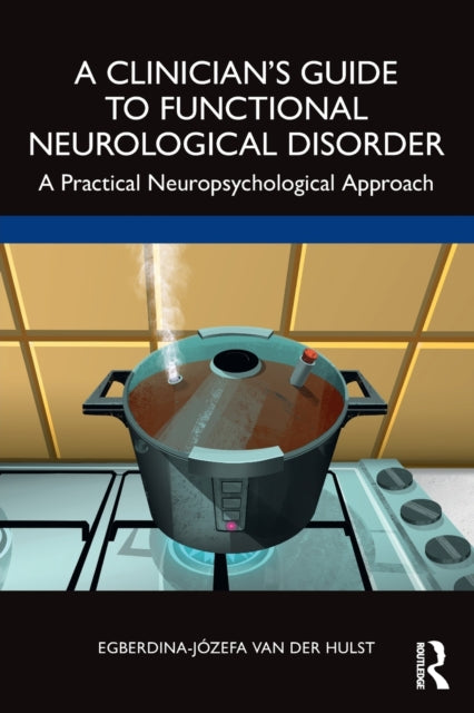 A Clinician's Guide to Functional Neurological Disorder : A Practical Neuropsychological Approach-9781032312859