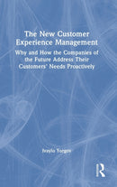 The New Customer Experience Management : Why and How the Companies of the Future Address Their Customers' Needs Proactively-9781032313443
