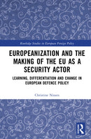 Europeanization and the Making of the EU as a Security Actor : Learning, Differentiation and Change in European Defence Policy-9781032313481