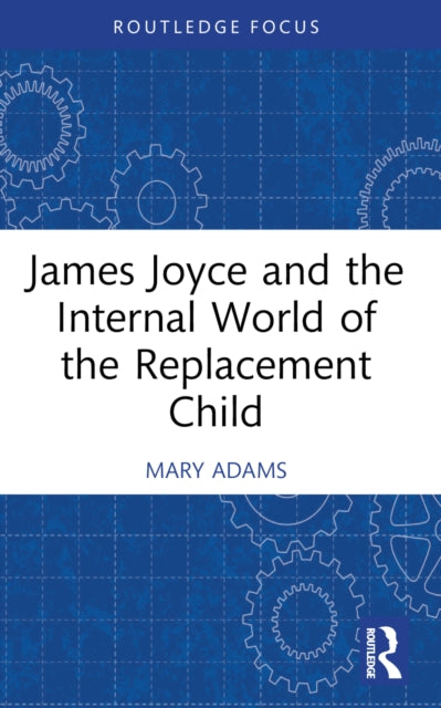 James Joyce and the Internal World of the Replacement Child-9781032314778