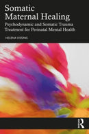 Somatic Maternal Healing : Psychodynamic and Somatic Trauma Treatment for Perinatal Mental Health-9781032315249