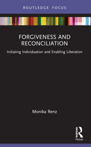 Forgiveness and Reconciliation : Initiating Individuation and Enabling Liberation-9781032316987