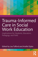 Trauma-Informed Care in Social Work Education : Implications for Students, Educators, Pedagogy, and Field-9781032318615