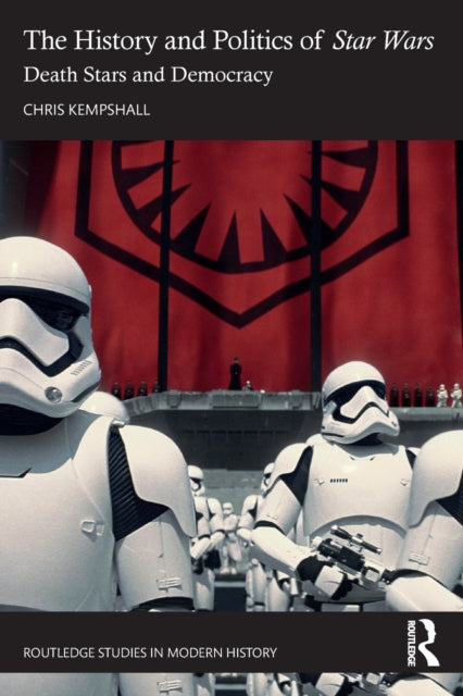 The History and Politics of Star Wars : Death Stars and Democracy-9781032318875