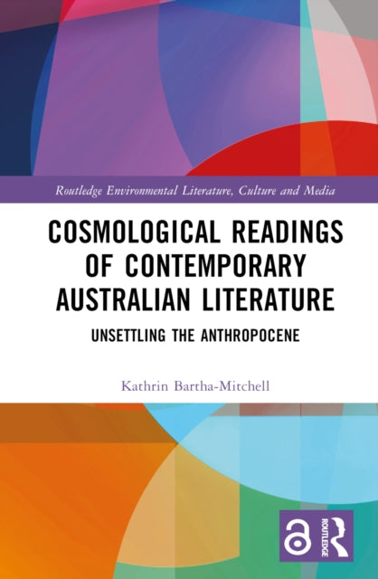 Cosmological Readings of Contemporary Australian Literature : Unsettling the Anthropocene-9781032319629