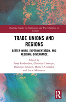 Trade Unions and Regions : Better Work, Experimentation, and Regional Governance-9781032320090