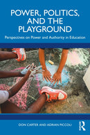 Power, Politics, and the Playground : Perspectives on Power and Authority in Education-9781032320281