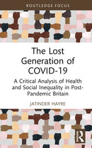The Lost Generation of COVID-19 : A Critical Analysis of Health and Social Inequality in Post-Pandemic Britain-9781032320458