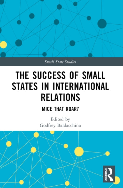 The Success of Small States in International Relations : Mice that Roar?-9781032323817