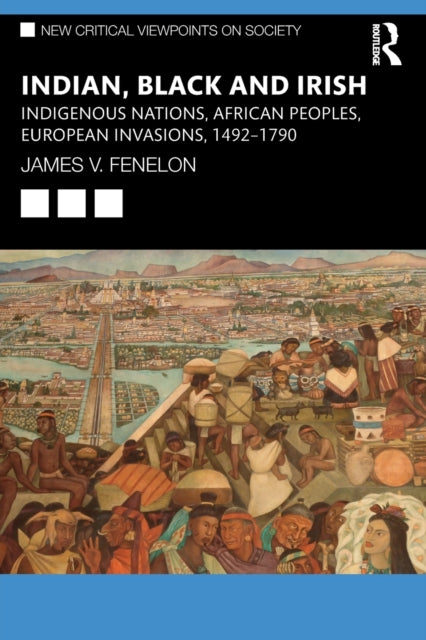 Indian, Black and Irish : Indigenous Nations, African Peoples, European Invasions, 1492-1790-9781032324487