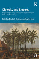 Diversity and Empires : Negotiating Plurality in European Imperial Projects from Early Modernity-9781032325859