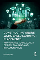 Constructing Online Work-Based Learning Placements : Approaches to Pedagogy, Design, Planning and Implementation-9781032326207