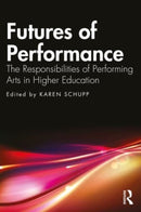 Futures of Performance : The Responsibilities of Performing Arts in Higher Education-9781032326641