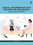 Clinical Documentation with Children and Adolescents : Treatment, Risks, and Ethics-9781032327310