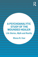 A Psychoanalytic Study of the Wounded Healer : Life Stories, Myth and Reality-9781032327365