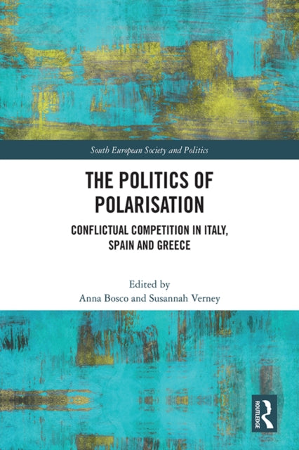 The Politics of Polarisation : Conflictual Competition in Italy, Spain and Greece-9781032328508