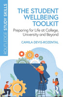 The Student Wellbeing Toolkit : Preparing for Life at College, University and Beyond-9781032329666