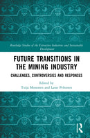 Future Transitions in the Mining Industry : Challenges, Controversies and Responses-9781032329840