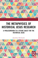 The Metaphysics of Historical Jesus Research : A Prolegomenon to a Future Quest for the Historical Jesus-9781032332833