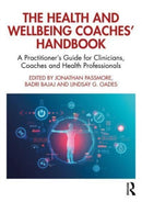 The Health and Wellbeing Coaches' Handbook : A Practitioner's Guide for Clinicians, Coaches and Health Professionals-9781032332994