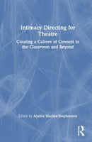 Intimacy Directing for Theatre : Creating a Culture of Consent in the Classroom and Beyond-9781032333793