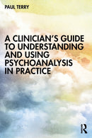 A Clinician's Guide to Understanding and Using Psychoanalysis in Practice-9781032334455