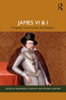 James VI and I : Kingship, Government and Religion-9781032334707