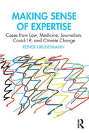 Making Sense of Expertise : Cases from Law, Medicine, Journalism, Covid-19, and Climate Change-9781032335643