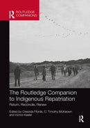 The Routledge Companion to Indigenous Repatriation : Return, Reconcile, Renew-9781032336787