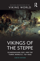 Vikings of the Steppe : Scandinavians, Rus', and the Turkic World (c. 750-1050)-9781032340753