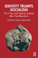 Identity Trumps Socialism : The Class and Identity Debate after Neoliberalism-9781032341804