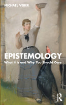Epistemology : What it is and Why You Should Care-9781032342214