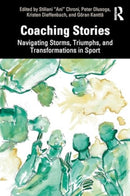 Coaching Stories : Navigating Storms, Triumphs, and Transformations in Sport-9781032342368