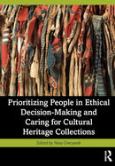 Prioritizing People in Ethical Decision-Making and Caring for Cultural Heritage Collections-9781032342504
