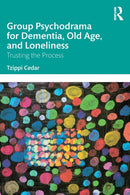 Group Psychodrama for Dementia, Old Age, and Loneliness : Trusting the Process-9781032343587