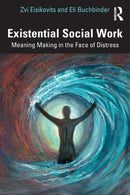 Existential Social Work : Meaning Making in the Face of Distress-9781032344232