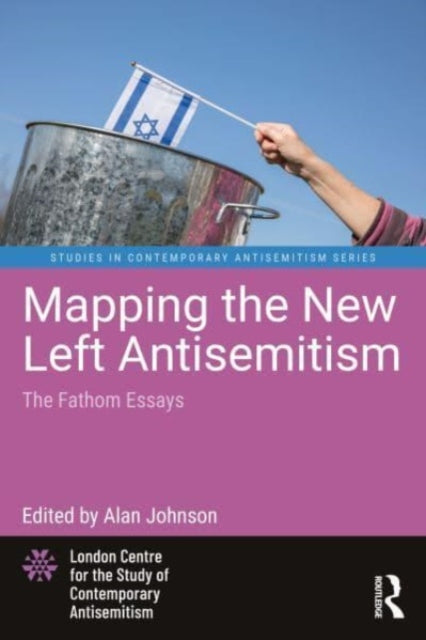 Mapping the New Left Antisemitism : The Fathom Essays-9781032344713
