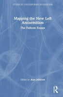 Mapping the New Left Antisemitism : The Fathom Essays-9781032344737