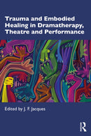 Trauma and Embodied Healing in Dramatherapy, Theatre and Performance-9781032344829