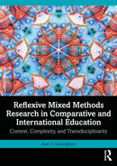 Reflexive Mixed Methods Research in Comparative and International Education : Context, Complexity, and Transdisciplinarity-9781032344980