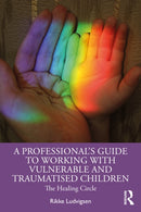 A Professional's Guide to Working with Vulnerable and Traumatised Children : The Healing Circle-9781032345345